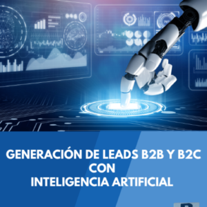 Generación de Leads B2B y B2C con Inteligencia Artificial : Estrategias avanzadas para el éxito empresarial